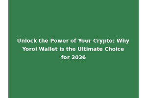 Unlock the Power of Your Crypto: Why Yoroi Wallet is the Ultimate Choice for 2026