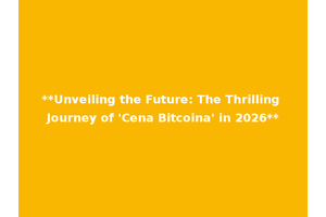 **Unveiling the Future: The Thrilling Journey of 'Cena Bitcoina' in 2026**