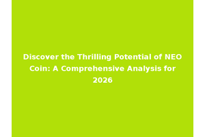 Discover the Thrilling Potential of NEO Coin: A Comprehensive Analysis for 2026