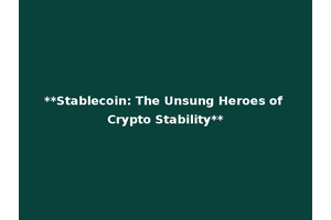 **Stablecoin: The Unsung Heroes of Crypto Stability**