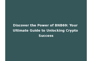 Discover the Power of BNB69: Your Ultimate Guide to Unlocking Crypto Success