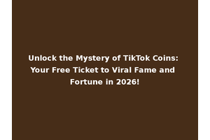 Unlock the Mystery of TikTok Coins: Your Free Ticket to Viral Fame and Fortune in 2026!