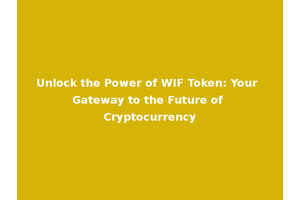 Unlock the Power of WIF Token: Your Gateway to the Future of Cryptocurrency
