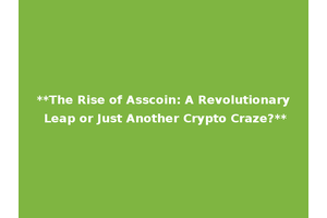**The Rise of Asscoin: A Revolutionary Leap or Just Another Crypto Craze?**