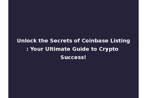 Unlock the Secrets of Coinbase Listing: Your Ultimate Guide to Crypto Success!