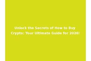 Unlock the Secrets of How to Buy Crypto: Your Ultimate Guide for 2026!