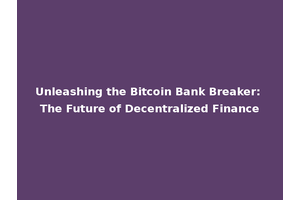 Unleashing the Bitcoin Bank Breaker: The Future of Decentralized Finance