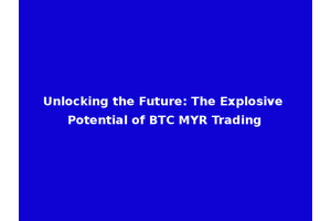 Unlocking the Future: The Explosive Potential of BTC MYR Trading
