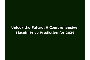 Unlock the Future: A Comprehensive Siacoin Price Prediction for 2026