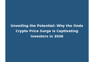 Unveiling the Potential: Why the Ondo Crypto Price Surge is Captivating Investors in 2026