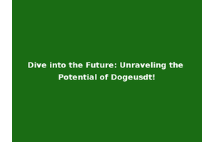 Dive into the Future: Unraveling the Potential of Dogeusdt!