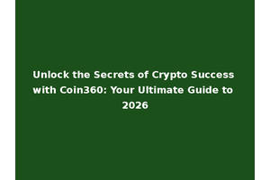 Unlock the Secrets of Crypto Success with Coin360: Your Ultimate Guide to 2026