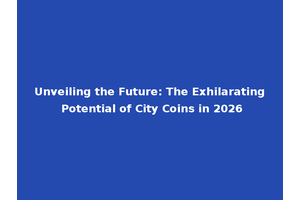 Unveiling the Future: The Exhilarating Potential of City Coins in 2026