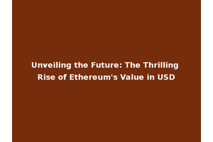 Unveiling the Future: The Thrilling Rise of Ethereum's Value in USD