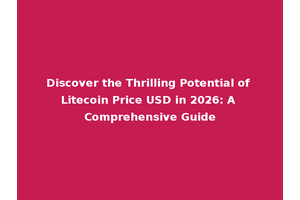 Discover the Thrilling Potential of Litecoin Price USD in 2026: A Comprehensive Guide