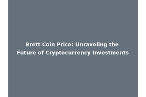 Brett Coin Price: Unraveling the Future of Cryptocurrency Investments