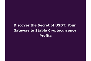 Discover the Secret of USDT: Your Gateway to Stable Cryptocurrency Profits