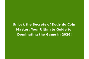 Unlock the Secrets of Kody do Coin Master: Your Ultimate Guide to Dominating the Game in 2026!