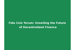 Fida Coin Yorum: Unveiling the Future of Decentralized Finance