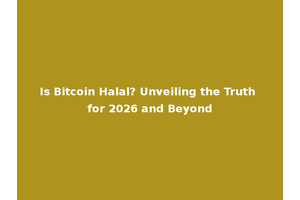 Is Bitcoin Halal? Unveiling the Truth for 2026 and Beyond