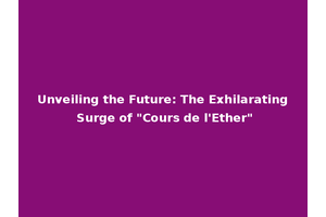 Unveiling the Future: The Exhilarating Surge of "Cours de l'Ether"