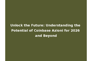 Unlock the Future: Understanding the Potential of Coinbase Azioni for 2026 and Beyond