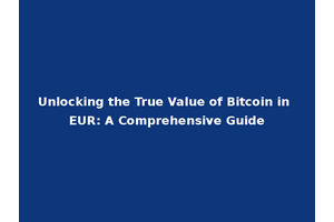 Unlocking the True Value of Bitcoin in EUR: A Comprehensive Guide