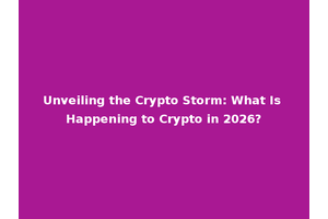 Unveiling the Crypto Storm: What Is Happening to Crypto in 2026?