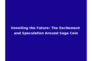 Unveiling the Future: The Excitement and Speculation Around Saga Coin