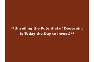 **Unveiling the Potential of Dogecoin: Is Today the Day to Invest?**