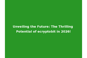 Unveiling the Future: The Thrilling Potential of ecryptobit in 2026!