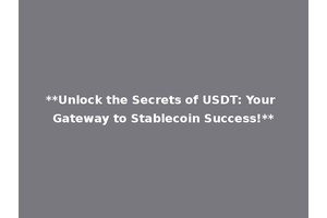 **Unlock the Secrets of USDT: Your Gateway to Stablecoin Success!**