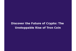 Discover the Future of Crypto: The Unstoppable Rise of Tron Coin