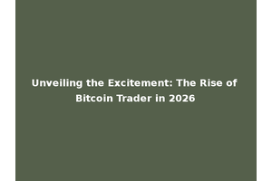 Unveiling the Excitement: The Rise of Bitcoin Trader in 2026