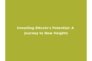 Unveiling Bitcoin's Potential: A Journey to New Heights
