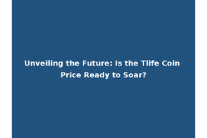 Unveiling the Future: Is the Tlife Coin Price Ready to Soar?