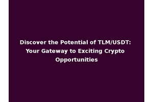Discover the Potential of TLM/USDT: Your Gateway to Exciting Crypto Opportunities