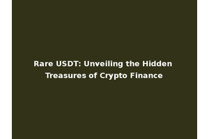 Rare USDT: Unveiling the Hidden Treasures of Crypto Finance