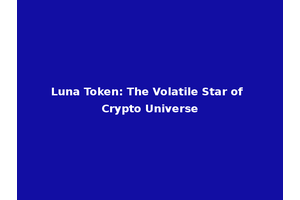 Luna Token: The Volatile Star of Crypto Universe