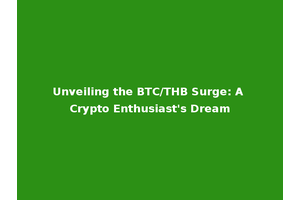 Unveiling the BTC/THB Surge: A Crypto Enthusiast's Dream
