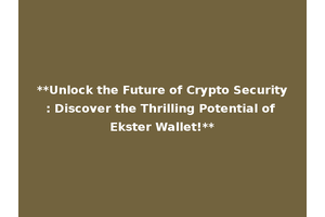 **Unlock the Future of Crypto Security: Discover the Thrilling Potential of Ekster Wallet!**