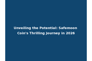 Unveiling the Potential: Safemoon Coin's Thrilling Journey in 2026