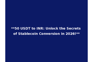**50 USDT to INR: Unlock the Secrets of Stablecoin Conversion in 2026!**