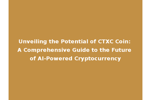 Unveiling the Potential of CTXC Coin: A Comprehensive Guide to the Future of AI-Powered Cryptocurrency