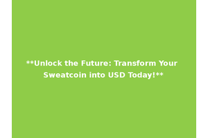 **Unlock the Future: Transform Your Sweatcoin into USD Today!**
