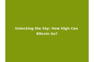 Unlocking the Sky: How High Can Bitcoin Go?