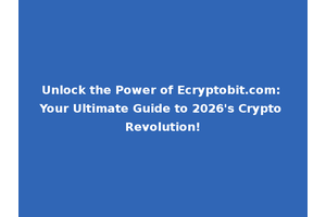Unlock the Power of Ecryptobit.com: Your Ultimate Guide to 2026's Crypto Revolution!