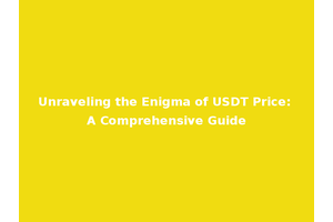 Unraveling the Enigma of USDT Price: A Comprehensive Guide