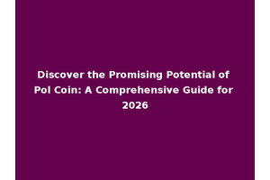 Discover the Promising Potential of Pol Coin: A Comprehensive Guide for 2026
