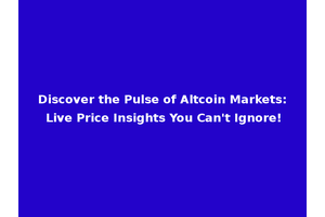 Discover the Pulse of Altcoin Markets: Live Price Insights You Can't Ignore!